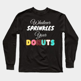 Whatever Sprinkles Your Donuts Long Sleeve T-Shirt